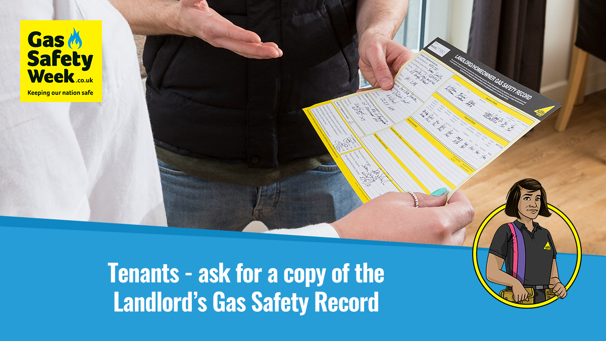 Tenants - ask for a copy of the Landlord's Gas Safety Record.